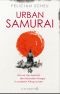 Urban Samurai · Wie wir die Weisheit der friedvollen Krieger in unserem Alltag nutzen