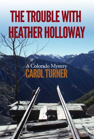 The Trouble with Heather Holloway · A Colorado Mystery