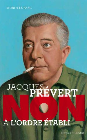 Jacques Prévert · "Non à l'ordre établi"