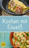 Kochen mit Eiweiss