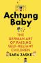 Achtung Baby · the German Art of Raising Self-Reliant Children