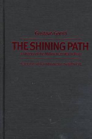 The Shining Path · A History of the Millenarian War in Peru