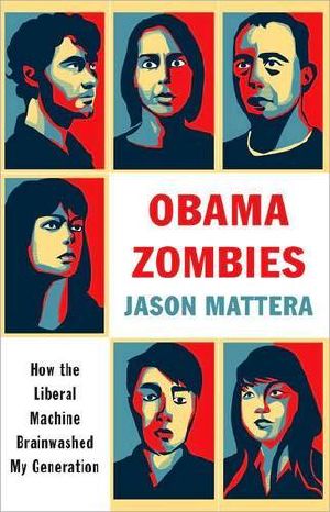 Obama Zombies · How the Liberal Machine Brainwashed My Generation