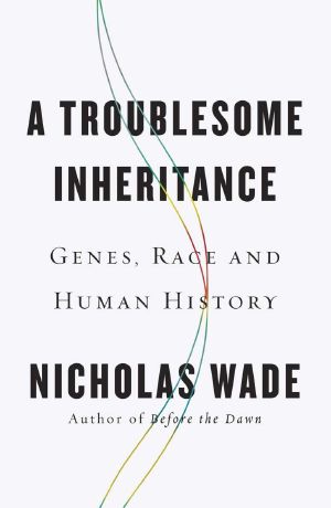 A Troublesome Inheritance · Genes, Race and Human History