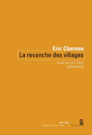 La Revanche Des Villages - Essai Sur La France Périurbaine (Coédition Seuil-La République Des Idées)