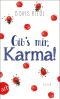 Gib's mir, Karma!