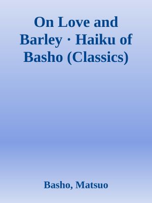 On Love and Barley · Haiku of Basho (Classics)