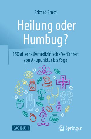 Heilung oder Humbug? · 150 alternativmedizinische Verfahren von Akupunktur bis Yoga