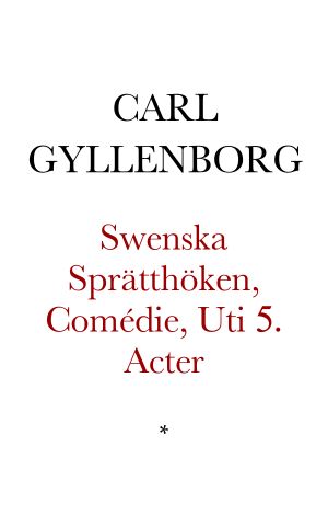 Swenska Sprätthöken, Comédie, Uti 5. Acter. Är den Första som blifwit sammansatt på Swenska, och förestäld på Kongl. Theatren i Stockholm. in Oct. 1737