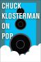 The Billy Joel Essays · Essays From Sex, Drugs, and Cocoa Puffs and Chuck Klosterman IV (Chuck Klosterman on Pop)