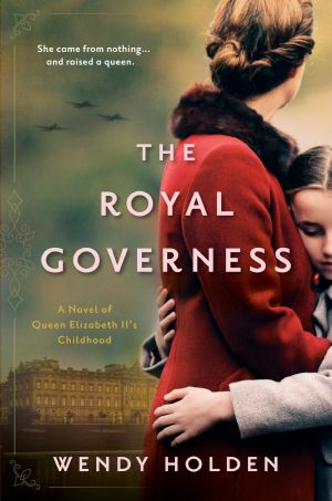 The Royal Governess, A Novel of Queen Elizabeth II's Childhood