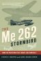 The Me 262 Stormbird · From the Pilots Who Flew, Fought, and Survived It