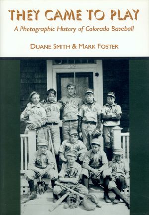 They Came to Play · A Photographic History of Colorado Baseball