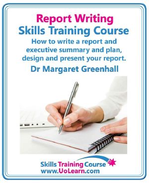 Report Writing Skills Training Course - How to Write a Report and Executive Summary, and Plan, Design and Present Your Report - an Easy Format for Writing Business Reports