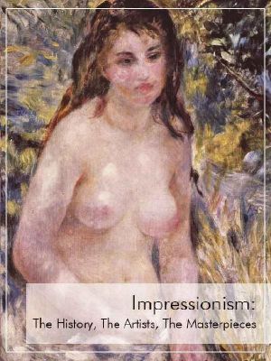 Impressionism · the History, the Artists, the Masterpieces