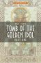 Tomb of the Golden Idol Part One