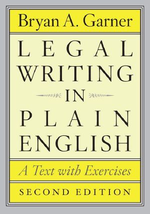 Legal Writing in Plain English · 2nd Edition · A Text With Exercises (Chicago Guides to Writing, Editing, and Publishing)