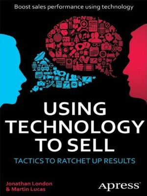 Using Technology to Sell · Tactics to Ratchet Up Results