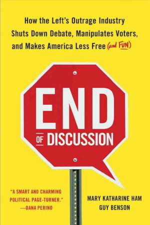 End of Discussion · How the Left's Outrage Industry Shuts Down Debate, Manipulates Voters, and Makes America Less Free (And Fun)