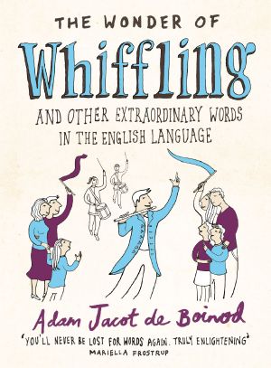 The Wonder of Whiffling and other extraordinary words in the English language