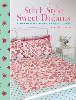 Stitch Style Sweet Dreams · Fabulous Fabric Sewing Projects & Ideas