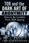 Tor and the Dark Art of Anonymity · How to Be Invisible from NSA Spying