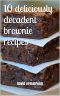 10 Deliciously Decadent Brownie Recipes