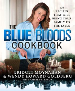 The Blue Bloods Cookbook · 120 Recipes That Will Bring Your Family to the Table