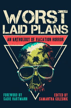 Worst Laid Plans: an Anthology of Vacation Horror