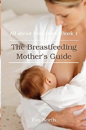 The Breastfeeding Mother's Guide