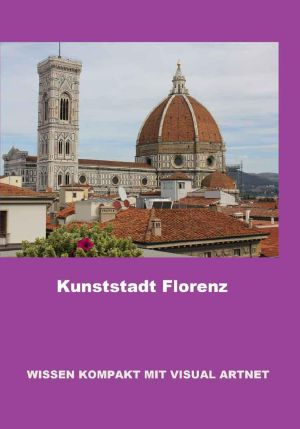 Kunststadt Florenz (Wissen kompakt mit visual artnet)