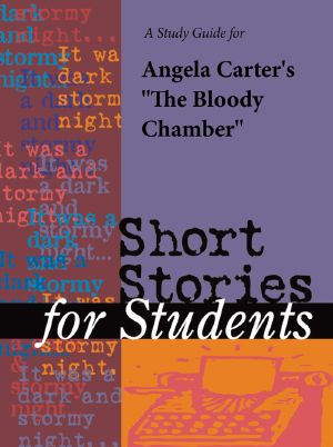 A Study Guide for Angela Carter's "Bloody Chamber"