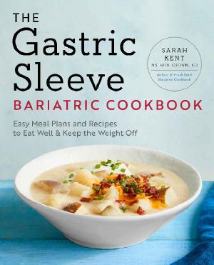 The Gastric Sleeve Bariatric Cookbook · Easy Meal Plans and Recipes to Eat Well & Keep the Weight Off