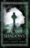 We Are Shadows: An Irish Ghost Story