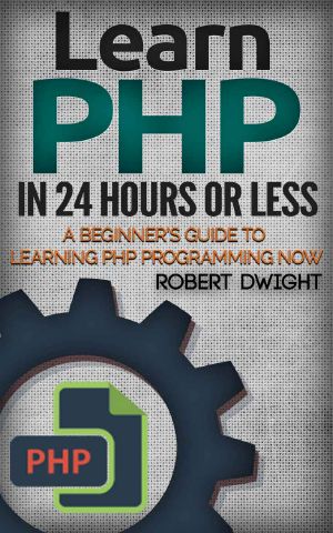 PHP · Learn PHP in 24 Hours or Less - a Beginner’s Guide to Learning PHP Programming Now (PHP, PHP Programming, PHP Course)