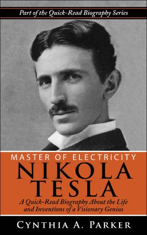 Master of Electricity - Nikola Tesla · A Quick-Read Biography About the Life and Inventions of a Visionary Genius