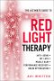 The Ultimate Guide to Red Light Therapy · How to Use Red and Near-Infrared Light Therapy for Anti-Aging, Fat Loss, Muscle Gain, Performance, and Brain Optimization