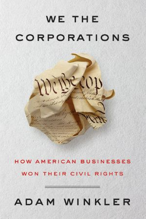 We the Corporations · How American Businesses Won Their Civil Rights