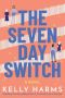 The Seven Day Switch · A Novel