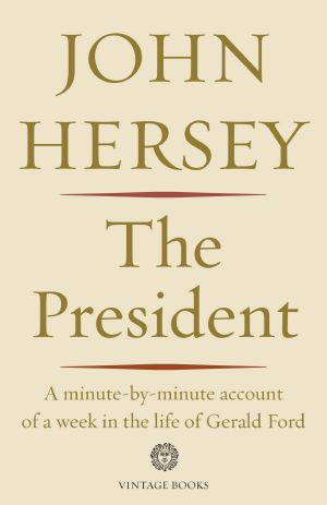 The President, A Minute-by-minute Account of a Week in the Life of Gerald Ford