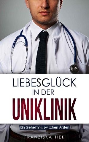 Liebesglück in der Uniklinik · Ein Geheimnis zwischen Ärzten