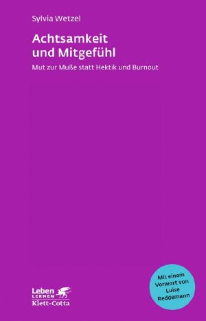 Achtsamkeit und Mitgefühl · Mut zur Musse statt Hektik und Burnout