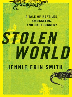 Stolen World · A Tale of Reptiles, Smugglers, and Skulduggery