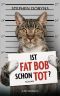 Ist Fat Bob schon tot?