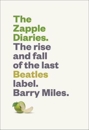 The Zapple Diaries · the Rise & Fall of the Last Beatles Label