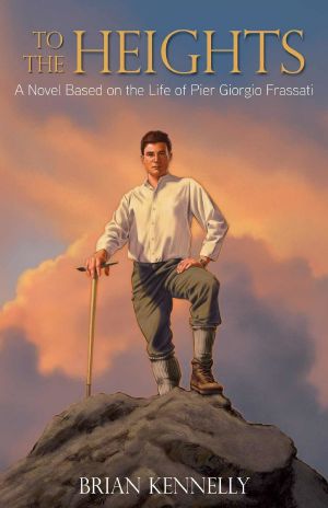 To the Heights · A Novel Based on the Life of Pier Giorgio Frassati