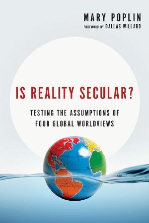 Is Reality Secular? · Testing the Assumptions of Four Global Worldviews (Veritas Books)