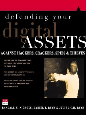 Defending Your Digital Assets Against Hackers,Crackers,Spies,and Thieves