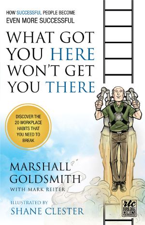 What Got You Here Won't Get You There (Illustrated Version)