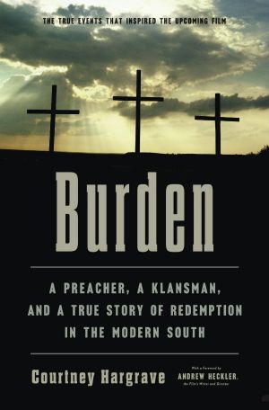 Burden, A Preacher, a Klansman, and a True Story of Redemption in the Modern South